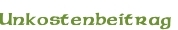 Unkostenbeitrag
